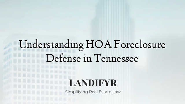 Understanding HOA Foreclosure Defense in Tennessee