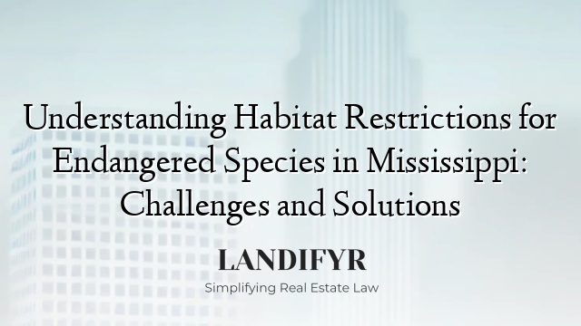 Understanding Habitat Restrictions for Endangered Species in Mississippi: Challenges and Solutions
