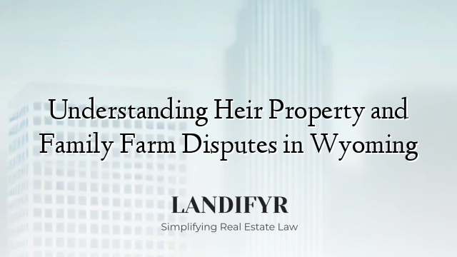 Understanding Heir Property and Family Farm Disputes in Wyoming