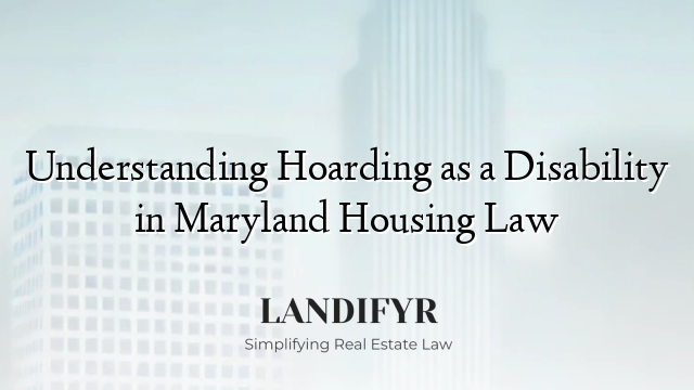 Understanding Hoarding as a Disability in Maryland Housing Law