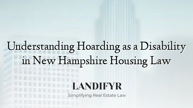 Understanding Hoarding as a Disability in New Hampshire Housing Law