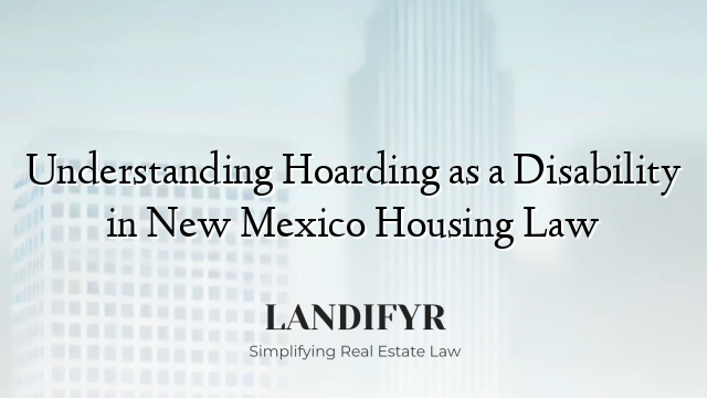 Understanding Hoarding as a Disability in New Mexico Housing Law