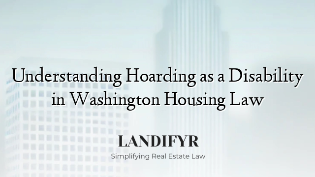Understanding Hoarding as a Disability in Washington Housing Law