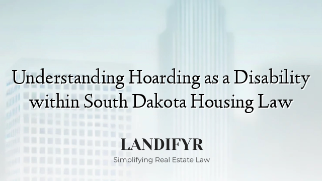 Understanding Hoarding as a Disability within South Dakota Housing Law