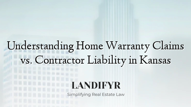 Understanding Home Warranty Claims vs. Contractor Liability in Kansas