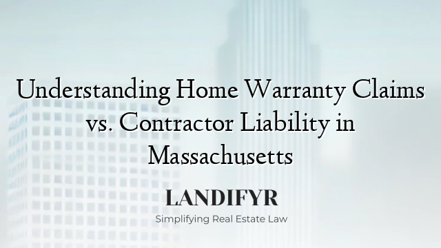 Understanding Home Warranty Claims vs. Contractor Liability in Massachusetts