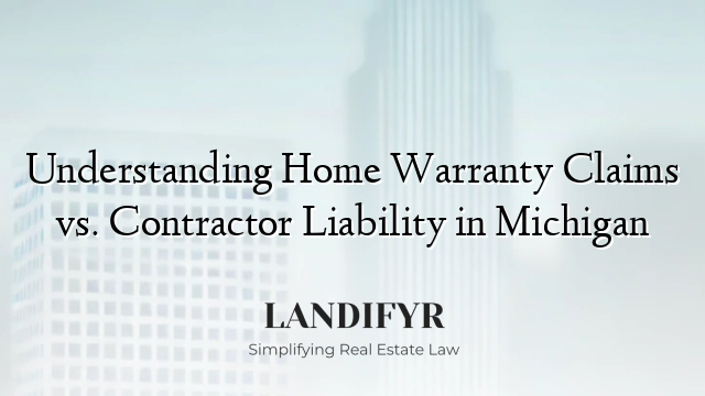 Understanding Home Warranty Claims vs. Contractor Liability in Michigan