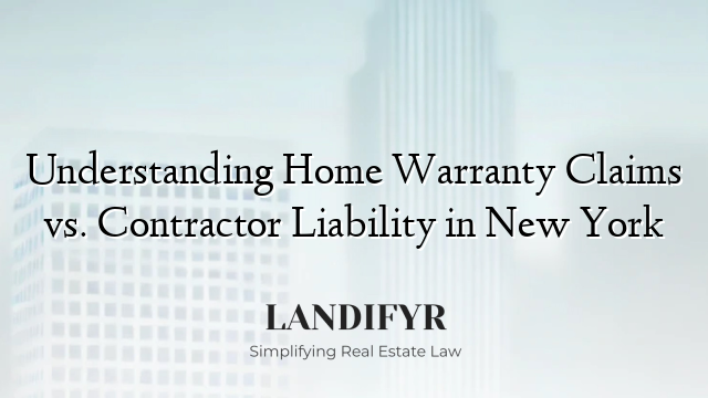 Understanding Home Warranty Claims vs. Contractor Liability in New York