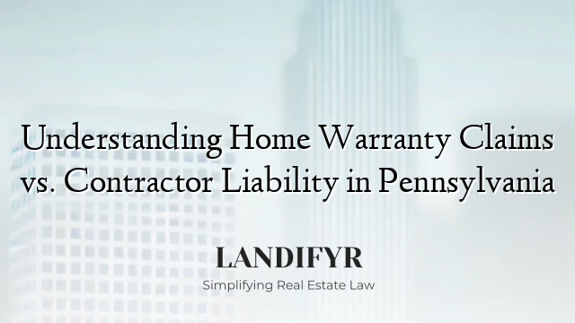 Understanding Home Warranty Claims vs. Contractor Liability in Pennsylvania