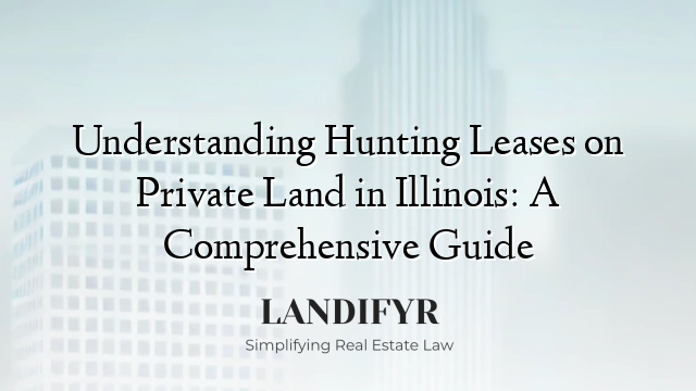 Understanding Hunting Leases on Private Land in Illinois: A Comprehensive Guide