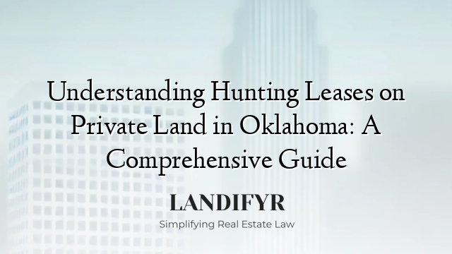 Understanding Hunting Leases on Private Land in Oklahoma: A Comprehensive Guide