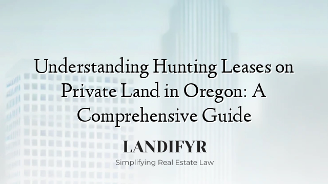 Understanding Hunting Leases on Private Land in Oregon: A Comprehensive Guide