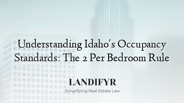Understanding Idaho's Occupancy Standards: The 2 Per Bedroom Rule