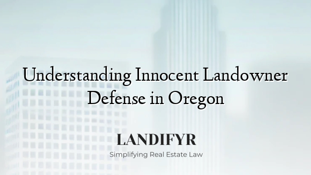 Understanding Innocent Landowner Defense in Oregon