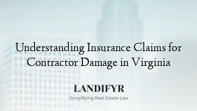 Understanding Insurance Claims for Contractor Damage in Virginia