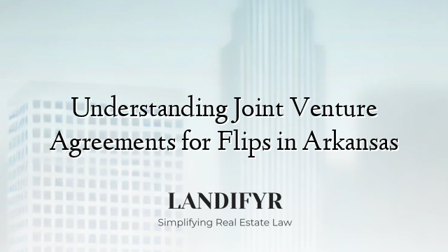 Understanding Joint Venture Agreements for Flips in Arkansas