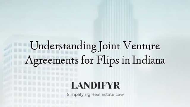 Understanding Joint Venture Agreements for Flips in Indiana