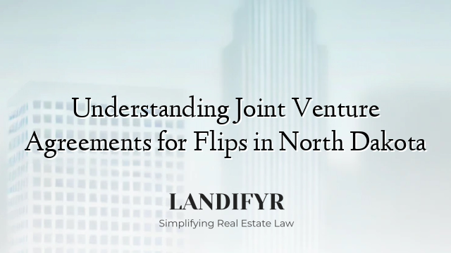 Understanding Joint Venture Agreements for Flips in North Dakota