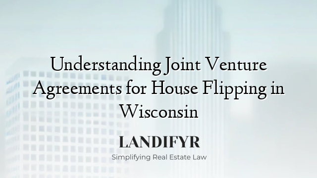 Understanding Joint Venture Agreements for House Flipping in Wisconsin