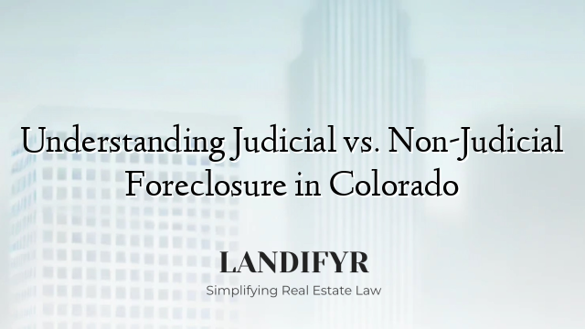 Understanding Judicial vs. Non-Judicial Foreclosure in Colorado