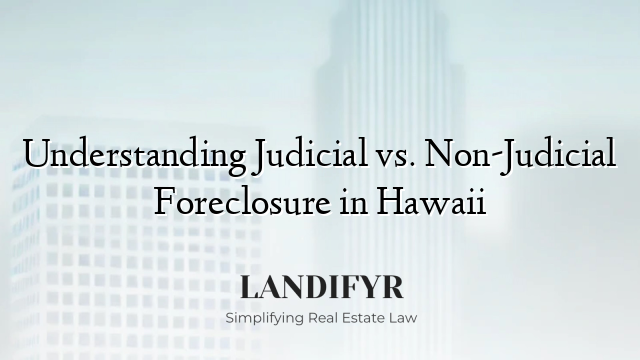 Understanding Judicial vs. Non-Judicial Foreclosure in Hawaii