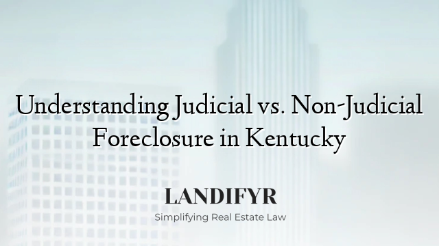 Understanding Judicial vs. Non-Judicial Foreclosure in Kentucky