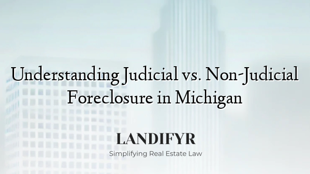 Understanding Judicial vs. Non-Judicial Foreclosure in Michigan
