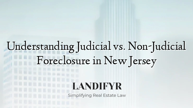 Understanding Judicial vs. Non-Judicial Foreclosure in New Jersey
