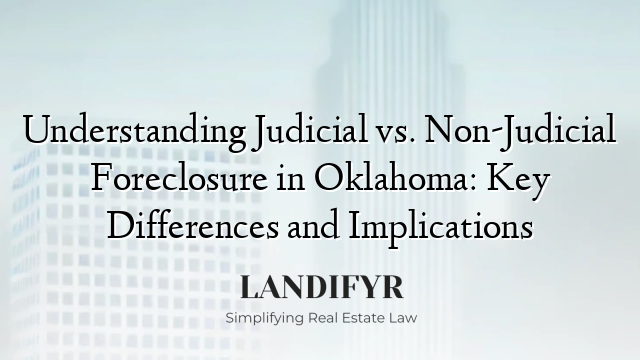 Understanding Judicial vs. Non-Judicial Foreclosure in Oklahoma: Key Differences and Implications