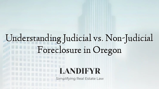 Understanding Judicial vs. Non-Judicial Foreclosure in Oregon