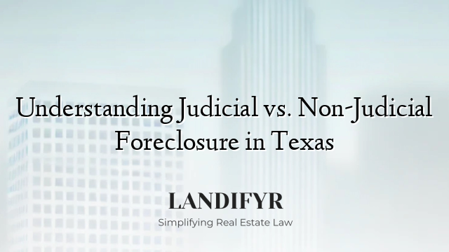 Understanding Judicial vs. Non-Judicial Foreclosure in Texas
