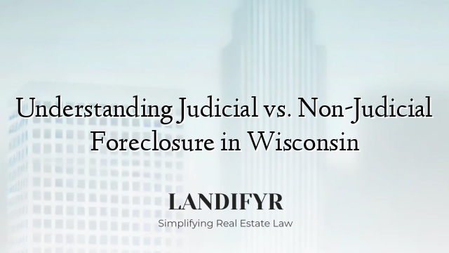 Understanding Judicial vs. Non-Judicial Foreclosure in Wisconsin