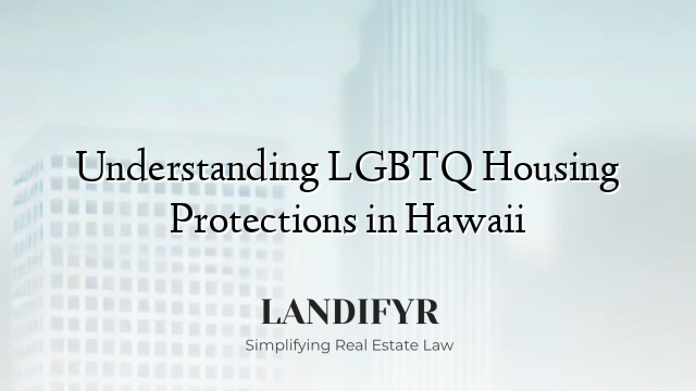 Understanding LGBTQ Housing Protections in Hawaii