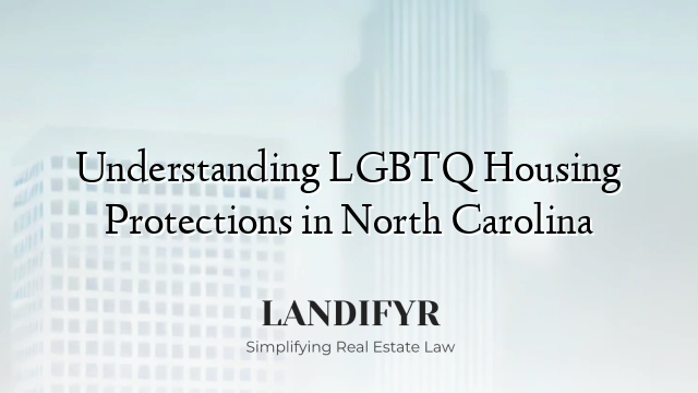 Understanding LGBTQ Housing Protections in North Carolina