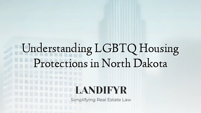 Understanding LGBTQ Housing Protections in North Dakota