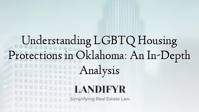 Understanding LGBTQ Housing Protections in Oklahoma: An In-Depth Analysis