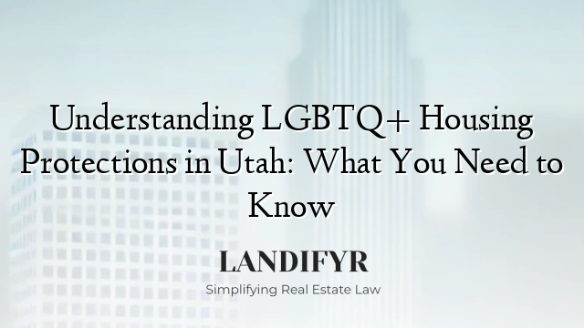 Understanding LGBTQ+ Housing Protections in Utah: What You Need to Know