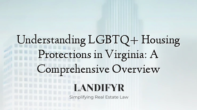 Understanding LGBTQ+ Housing Protections in Virginia: A Comprehensive Overview