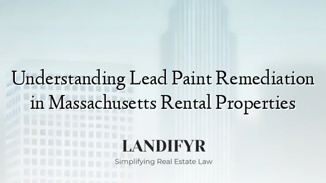 Understanding Lead Paint Remediation in Massachusetts Rental Properties