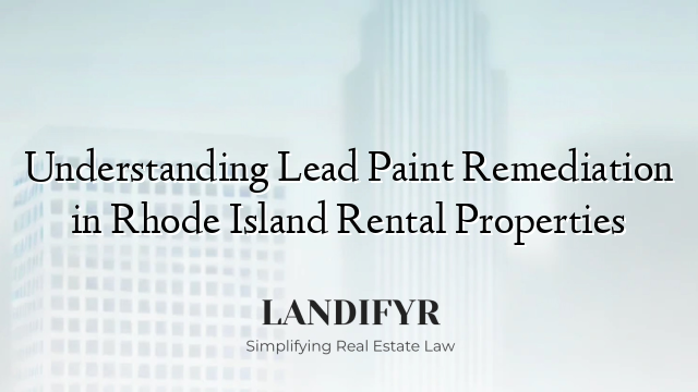 Understanding Lead Paint Remediation in Rhode Island Rental Properties