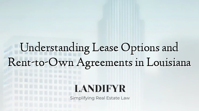 Understanding Lease Options and Rent-to-Own Agreements in Louisiana