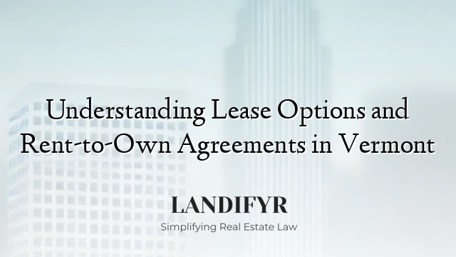 Understanding Lease Options and Rent-to-Own Agreements in Vermont