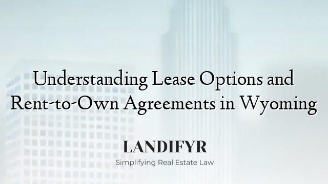 Understanding Lease Options and Rent-to-Own Agreements in Wyoming