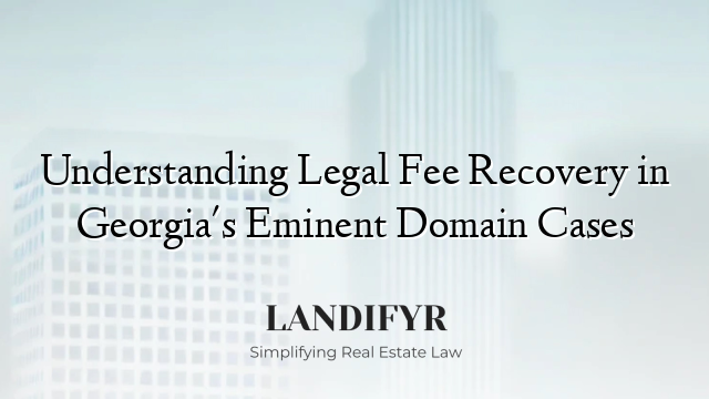 Understanding Legal Fee Recovery in Georgia's Eminent Domain Cases
