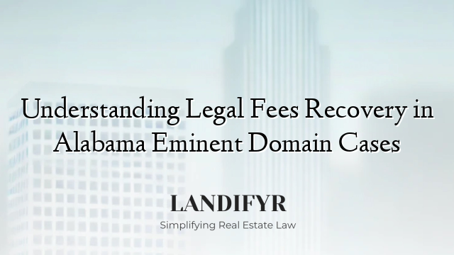 Understanding Legal Fees Recovery in Alabama Eminent Domain Cases