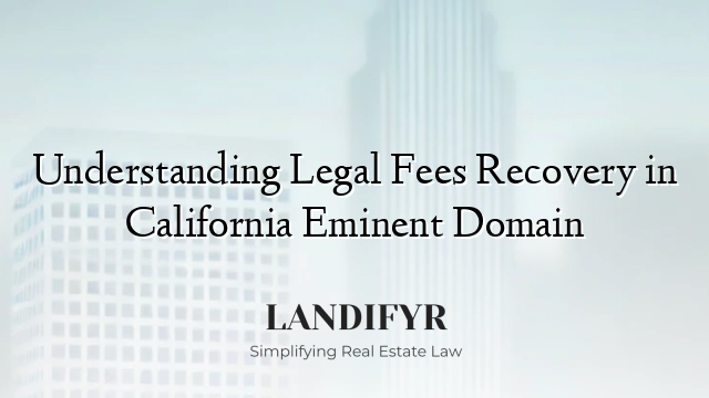 Understanding Legal Fees Recovery in California Eminent Domain