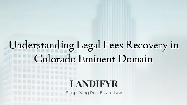 Understanding Legal Fees Recovery in Colorado Eminent Domain