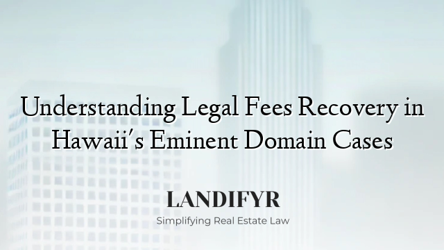 Understanding Legal Fees Recovery in Hawaii's Eminent Domain Cases