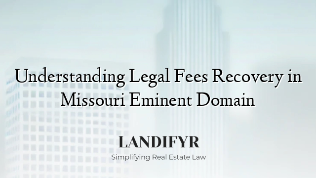 Understanding Legal Fees Recovery in Missouri Eminent Domain