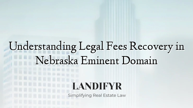 Understanding Legal Fees Recovery in Nebraska Eminent Domain